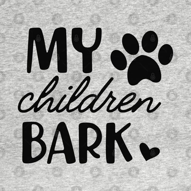 Dog - My children bark by KC Happy Shop